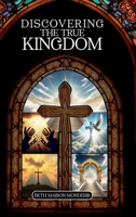 Discovering The True Kingdom 1105838307 Book Cover