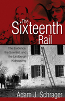 The Sixteenth Rail: The Evidence, the Scientist, and the Lindbergh Kidnapping 155591716X Book Cover