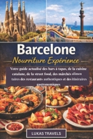Barcelone Nourriture Expérience: Votre guide actualisé des bars à tapas, de la cuisine catalane, de la street food, des marchés alimentaires, des ... et des itinéraires (French Edition) B0GTHLGVKB Book Cover