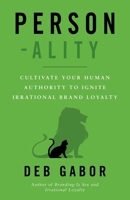 Person-ality: Cultivate Your Human Authority To Ignite Irrational Brand Loyalty 1544533640 Book Cover