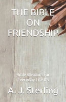 THE BIBLE ON FRIENDSHIP: Bible Wisdom For Everyday Life #5 B0H49K9YVY Book Cover
