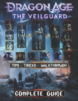 Dragon Age The Veiguard : COMPLETE GUIDE: Becoming A Pro Player In Dragon Age The Veiguard (Best Tips, Tricks, and Strategies) B0DPMXPDD6 Book Cover