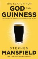The Search for God and Guinness: A Biography of the Beer that Changed the World 0718011333 Book Cover