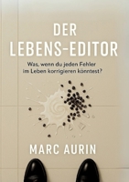 Der Lebens-Editor: Was, wenn du jeden Fehler im Leben korrigieren könntest? (German Edition) 3384661397 Book Cover