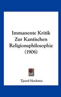 Immanente Kritik Zur Kantischen Religionsphilosophie (1906) 1120425689 Book Cover