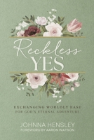 Reckless Yes: Exchanging Worldly Ease for God's Eternal Adventure 1951350073 Book Cover