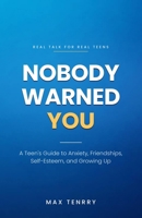 Nobody Warned You: A Teen's Guide to Anxiety, Friendships, Self-Esteem, and Growing Up B0HGL6W9TR Book Cover