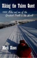 Hiking the Yukon Quest: 1000 Miles and One of the Greatest Trails in the World 2017 095538009X Book Cover