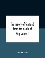 The History Of Scotland, From The Death Of King James I, In The Year Mcccxxxvi To The Year Mdlxi Bishop Of Ross 1378982320 Book Cover