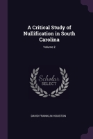 A Critical Study of Nullification in South Carolina... Volume 2 1341474909 Book Cover