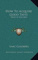 How To Acquire Good Taste: What Is Culture? 125899254X Book Cover