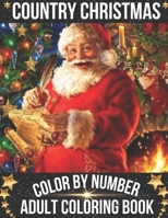 Country Christmas Color By Number Adult Coloring Book: An Adult Coloring Book with Relaxing Christmas Patterns Decorations and Beautiful Festive ... tree lights and More. B09CRQHPXW Book Cover