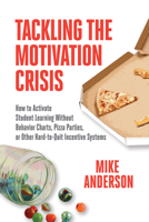 Tackling the Motivation Crisis: How to Activate Student Learning Without Behavior Charts, Pizza Parties, or Other Hard-To-Quit Incentive Systems 1416630333 Book Cover