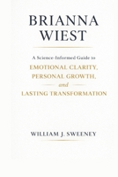 Brianna Wiest: A Science-Informed Guide to Emotional Clarity, Personal Growth, and Lasting Transformation B0GQG7LZJY Book Cover