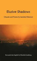 Elusive Shadows: Ghazals and Poems by Jamshed 9693523792 Book Cover