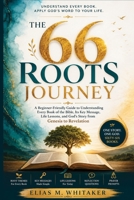 THE 66 ROOTS JOURNEY: A Beginner-Friendly Guide to Understanding Every Book of the Bible, Its Key Message, Life Lessons, and God’s Story from Genesis to Revelation B0H75HNGZ1 Book Cover