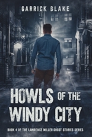 Howls of the Windy City: Book Four of the Lawrence Miller Ghost Stories Series B0GG9V5SDV Book Cover