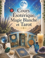 Cours Ésotérique, Magie Blanche et Tarot B0C1J5J3B4 Book Cover
