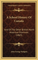 A School History of Canada, and of the Other British North American Provinces 1104599562 Book Cover