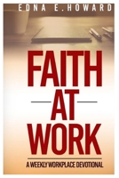 Faith At Work: A weekly workplace devotional 1677942339 Book Cover