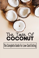 The Taste Of Coconut: The Complete Guide For Low-Card Eating B09S65L1LM Book Cover