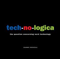 tech-no-logica: the question concerning work technology 0692996516 Book Cover