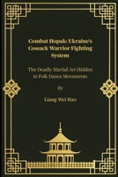 Combat Hopak: Ukraine’s Cossack Warrior Fighting System: The Deadly Martial Art Hidden in Folk Dance Movements B0FFZJJ3RN Book Cover