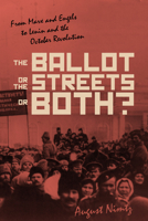 The Ballot, the Streets―or Both: From Marx and Engels to Lenin and the October Revolution 1642590355 Book Cover