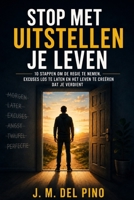 Stop met uitstellen, begin met leven: 10 stappen om de regie over je leven te nemen, excuses los te laten en het leven te creëren dat je verdient (Dutch Edition) B0H9RSB6HN Book Cover