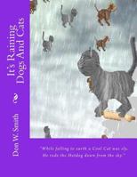 It's Raining Dogs And Cats: Don W. Smith 1494495694 Book Cover