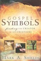 Gospel Symbols--Finding the Creator in His Creations 1599552698 Book Cover
