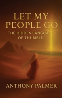 Let My People Go: The Hidden Language Of The Bible B0GX23N6XH Book Cover