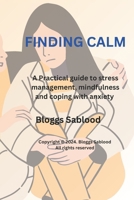 Finding Calm: A practical guide to stress management, mindfulness and coping with anxiety B0DS2YK1GD Book Cover