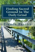 Finding Sacred Ground In The Daily Grind 1987730291 Book Cover