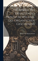 Die Mneme Als Erhaltendes Prinzip im Wechsel des Organischen Geschenens 1022033875 Book Cover