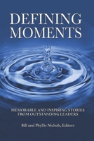 DEFINING MOMENTS: Memorable and Inspiring Stories from Outstanding Leaders 1736915789 Book Cover