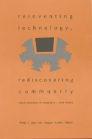 Reinventing Technology, Rediscovering Community: Critical Explorations of Computing as a Social Practice 1567502598 Book Cover