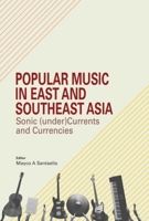 Popular Music in East and Southeast Asia: Sonic (under)Currents and Currencies 9675492694 Book Cover