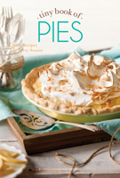 Tiny Book of Pies: Classic Recipes for Every Season 1940772354 Book Cover