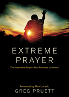 Extreme Prayer: The Impossible Prayers God Promises to Answer 1414386249 Book Cover