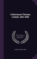 Collectanea Thomas Carlyle, 1821-1855 (Classic Reprint) 1347362541 Book Cover