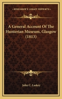 A General Account of the Hunterian Museum, Glasgow 1436728401 Book Cover