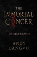 The Immortal Cancer: The First Hunger B0GF66DJQM Book Cover