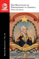 Masonic Book Club, Vol. 14: the Beginnings of Freemasonry in America 1637236921 Book Cover