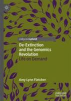 De-Extinction and the Genomics Revolution: Life on Demand 3030257886 Book Cover