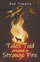 Tales Told Around A Strange Fire B0FD31W62S Book Cover