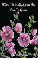 Where the Hollyhocks Are Free to Grow 1979581193 Book Cover