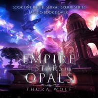 Empire of Stars and Opals: Book One in the Serral Brook Series B0DP3QZXZ8 Book Cover