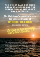 The End of Days for Men's Moral Standards and the Resumption of the Lord's Day 2 Peter 3: 8!: The Watchman's Commentary on Revelation, Job, and Daniel. 1458351181 Book Cover