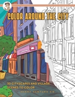 Color Around the City: 30 Cityscapes and Village Scenes to Color Coloring Book B0BZ6MMR2X Book Cover